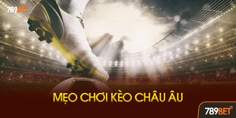 Kèo Châu Âu 789bet - Hướng Dẫn Toàn Tập Từ A-Z Cho Người Mới Bắt Đầu 3 Những Sai Lầm Cần Tránh Khi Chơi Kèo Châu Âu